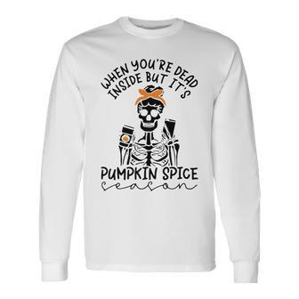 Skeleton When You’Re Dead Inside But It’S Pumpkin Spice Season Skeleton Fall Pumpkin Spice Season T Unisex Long Sleeve | Favorety AU