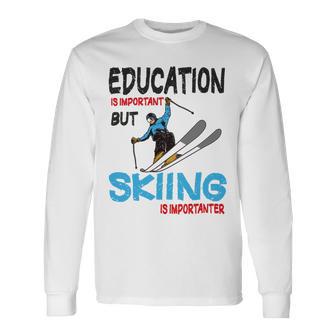 Skier Quote Education Is Important But Skiing Is Importanter Unisex Long Sleeve | Favorety DE