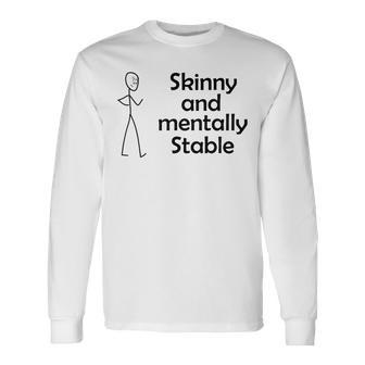 Skinny And Mentally Stable Unisex Long Sleeve | Favorety