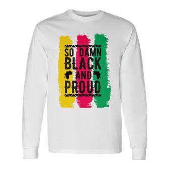 So Damn Black And Proud Black History Month Unisex Long Sleeve | Favorety UK