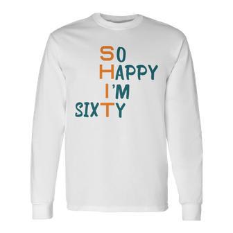 So Happy I’M Sixty Unisex Long Sleeve | Favorety UK