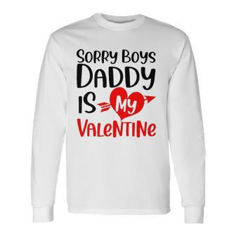 Sorry Boys Daddy Is My Valentine Baby Girl Daughter Long Sleeve T-Shirt T-Shirt | Mazezy
