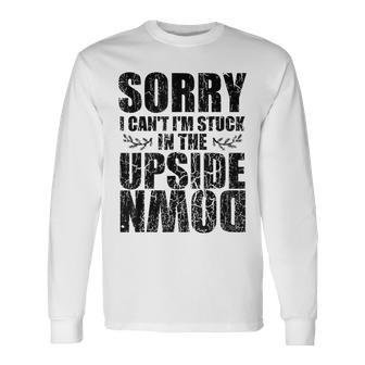 Sorry I Cant Im Stuck In The Upside Down Black Long Sleeve T-Shirt - Seseable