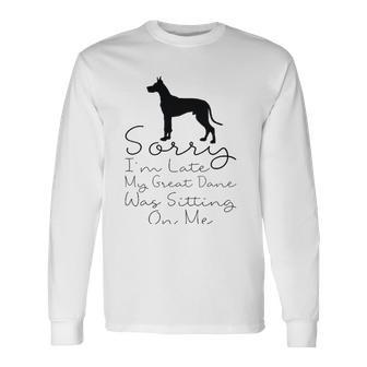 Sorry Im Late My Great Dane Was Sitting On Me Great Dane Long Sleeve T-Shirt T-Shirt | Mazezy