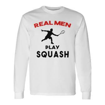 Squash Men Sport Awesome Idea Real Men Play Squash Unisex Long Sleeve | Favorety DE