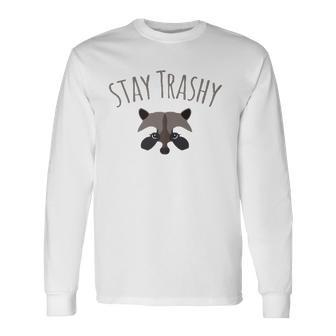 Stay Trashy Racoon Trash Panda Lover Long Sleeve T-Shirt T-Shirt | Mazezy