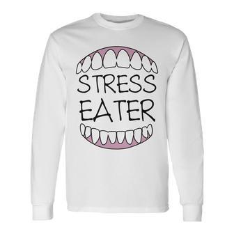 Stress Eater 57 Trending Shirt Unisex Long Sleeve | Favorety UK