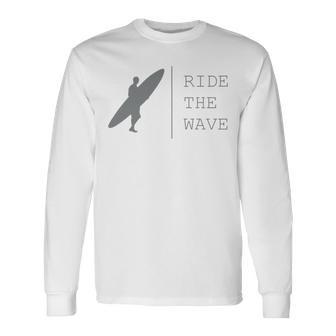 Surfing Funny Quote Ride The Wave Surfer Ocean Lover Unisex Long Sleeve | Favorety AU