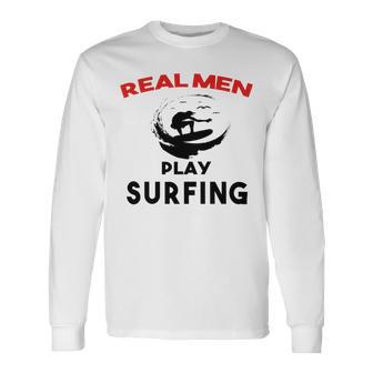 Surfing Men Sport Awesome Idea Real Men Play Surfing Unisex Long Sleeve | Favorety DE