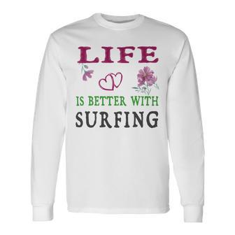 Surfing Sport Lover Life Is Better With Surfing Unisex Long Sleeve | Favorety CA