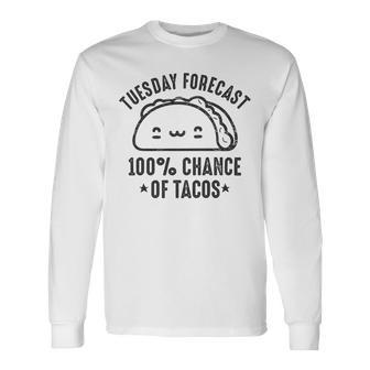 Tasty Taco Tuesday Forecast 100 Chance Of Tacos Unisex Long Sleeve | Favorety