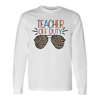 Teacher Off Duty Teacher Mode Off Summer Last Day Of School Long Sleeve T-Shirt T-Shirt | Mazezy UK
