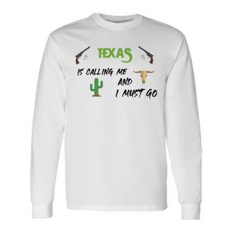 Texas Calling Me I Must Go Idea Long Sleeve T-Shirt - Monsterry CA