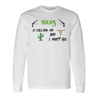 Texas Calling Me I Must Go - Idea Unisex Long Sleeve | Favorety AU