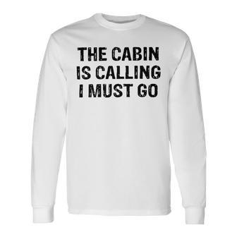 The Cabin Is Calling I Must Go Funny For Dad Fathers Day Unisex Long Sleeve | Favorety UK