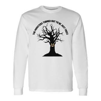 The Monsters Turned Out To Be Just Trees Unisex Long Sleeve | Favorety UK