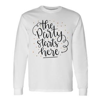 The Party Starts Here Unisex Long Sleeve | Favorety AU