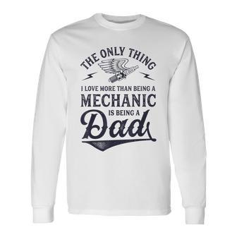 The Only Thing I Love More Than Being A Mechanic Dad Long Sleeve T-Shirt - Seseable