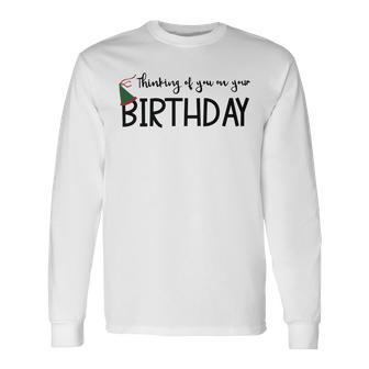 Thinking Of You On Your Birthday Unisex Long Sleeve | Favorety UK