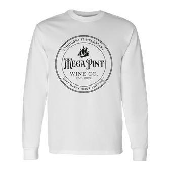 I Thought It Necessary A Mega Pint Of Wine Long Sleeve T-Shirt T-Shirt | Mazezy