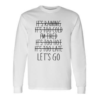 Im Tired Its Too Late Lets Go Motivational Long Sleeve T-Shirt T-Shirt | Mazezy