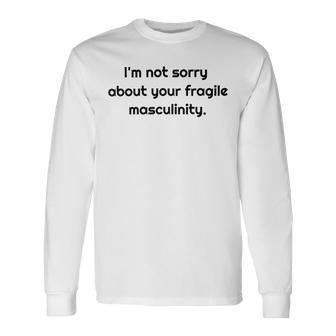 Too Clumsy To Be Around Fragile Masculinity 213 Shirt Unisex Long Sleeve | Favorety