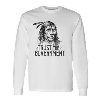 Trust The Government Native American Long Sleeve T-Shirt T-Shirt | Mazezy