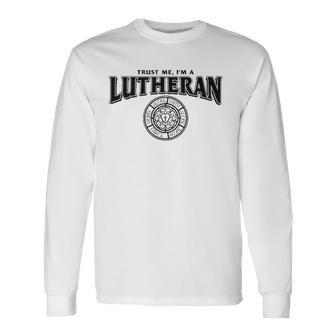 Trust Me Im A Lutheran Long Sleeve T-Shirt T-Shirt | Mazezy