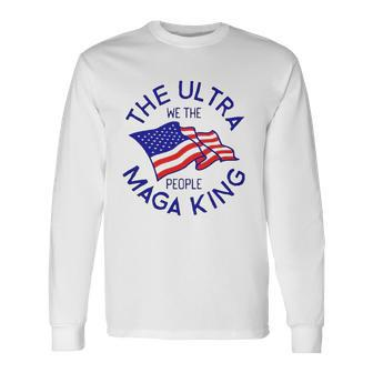 The Ultra Maga King We The People Usa Flag Long Sleeve T-Shirt T-Shirt | Mazezy