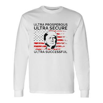 Ultra Prosperous Ultra Secure Ultra Successful Pro Trump 24 Ultra Maga Long Sleeve T-Shirt T-Shirt | Mazezy