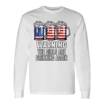 Warning The Girls Are Drinking Again 4Th Of July Long Sleeve T-Shirt - Seseable