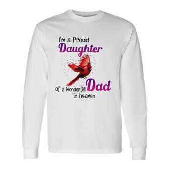 Wonderful Dad In Haven Im A Proud Daughter Cardinal Bird Long Sleeve T-Shirt T-Shirt | Mazezy
