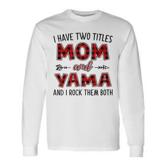 Yama Grandma I Have Two Titles Mom And Yama Long Sleeve T-Shirt - Seseable
