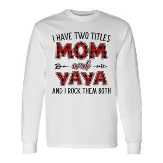 Yaya Grandma I Have Two Titles Mom And Yaya Long Sleeve T-Shirt - Seseable