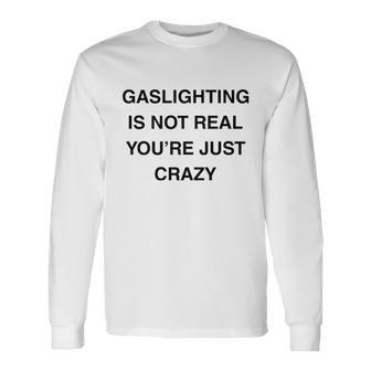 Gaslighting Is Not Real Long Sleeve T-Shirt - Monsterry DE