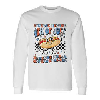 You Look Like 4Th Of July Makes Me Want A Hot Dog Real Bad Long Sleeve T-Shirt - Monsterry CA