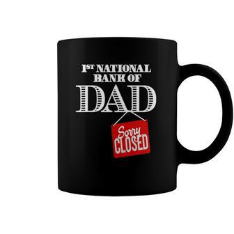 1St National Bank Of Dad - Sorry Closed Coffee Mug | Mazezy
