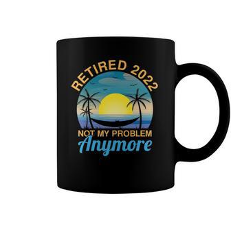 2022 Retired Not My Problem Anymore Funny Retired On Beach Coffee Mug | Mazezy