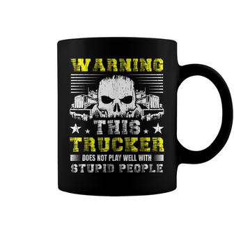Warning This Trucker Does Not Play Well With Stupid People  Coffee Mug