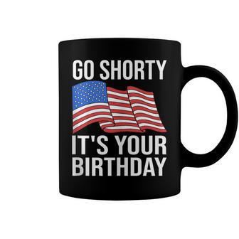 4Th Of July Birthday Go Shorty Its Your Birthday Patriotic Coffee Mug - Seseable