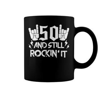 50Th Birthday Fifty Years Old Funny 50 And Still Rockin It Coffee Mug - Seseable
