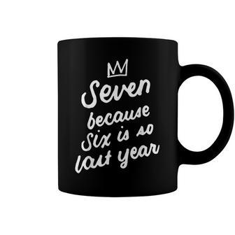 7 Years Old Birthday 7Th Seven Because Six Is So Last Year Coffee Mug - Seseable