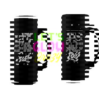 80S Glow Party Squad 80S Party Glow Crazy Lets Glow Crazy Coffee Mug | Mazezy