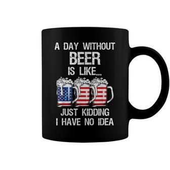 A Day Without Beer Is Like Just Kidding I Have No Idea Coffee Mug - Seseable