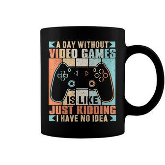 A Day Without Video Game Is Like Just Kidding I Have No Idea Coffee Mug - Seseable