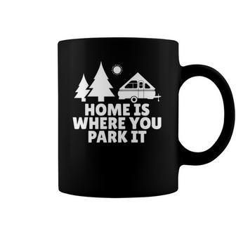 A Frame Camper Home Is Where You Park It Rv Camping Gift Coffee Mug | Mazezy