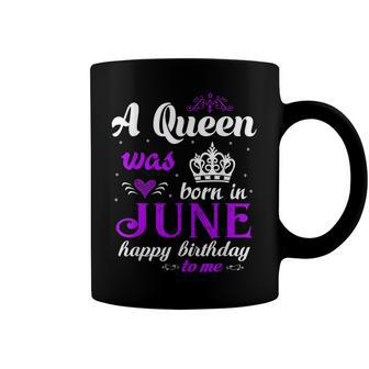 A Queen Was Born In June Happy Birthday For Girl Coffee Mug - Seseable