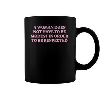 A Woman Does Not Have To Be Modest In Order To Be Respected Coffee Mug | Mazezy