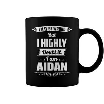 Aidan Name Gift I May Be Wrong But I Highly Doubt It Im Aidan Coffee Mug - Seseable