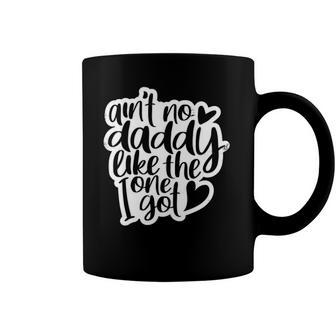 Aint No Daddy Like The One I Got Gift Daughter Son Kids Coffee Mug | Mazezy